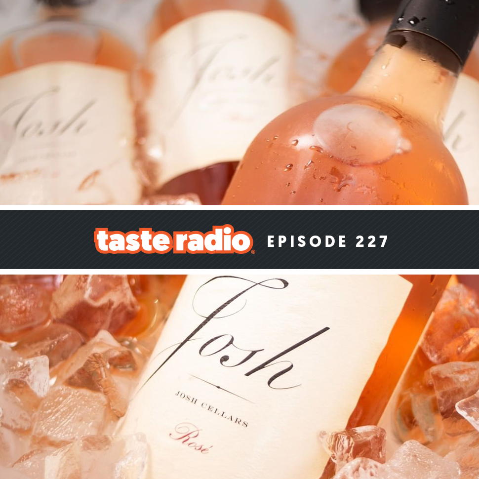 Taste Radio Ep. 227: Josh Cellars Founder: 'I Had To Figure Out How I Could Be Better.’